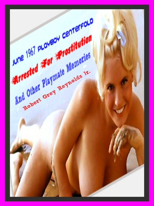 Title details for June 1967 Playboy Centerfold Arrested For Prostitution and Other Playmate Memories by Robert Grey Reynolds, Jr - Wait list